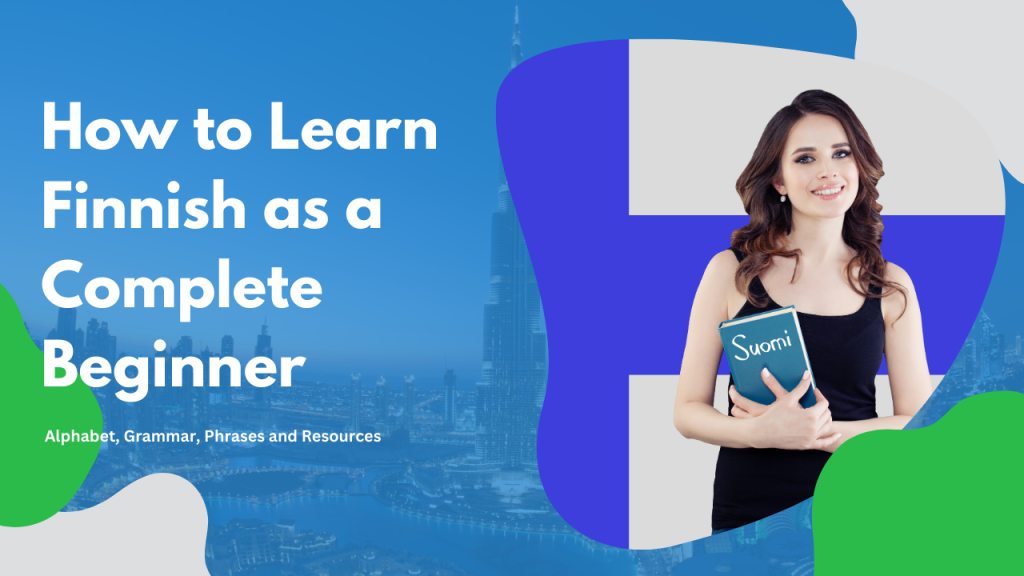 How To Learn Finnish As A Complete Beginner Alphabet Grammar Phrases 