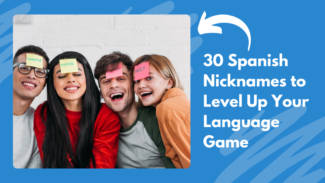 30 Spanish Nicknames To Level Up Your Language Game Cooljugator