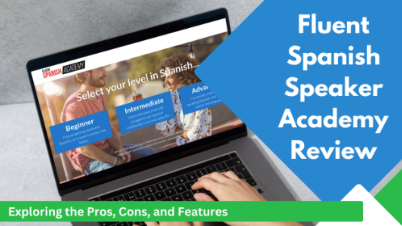 Fluent Spanish Speaker Academy Review Pros, Cons & Features
